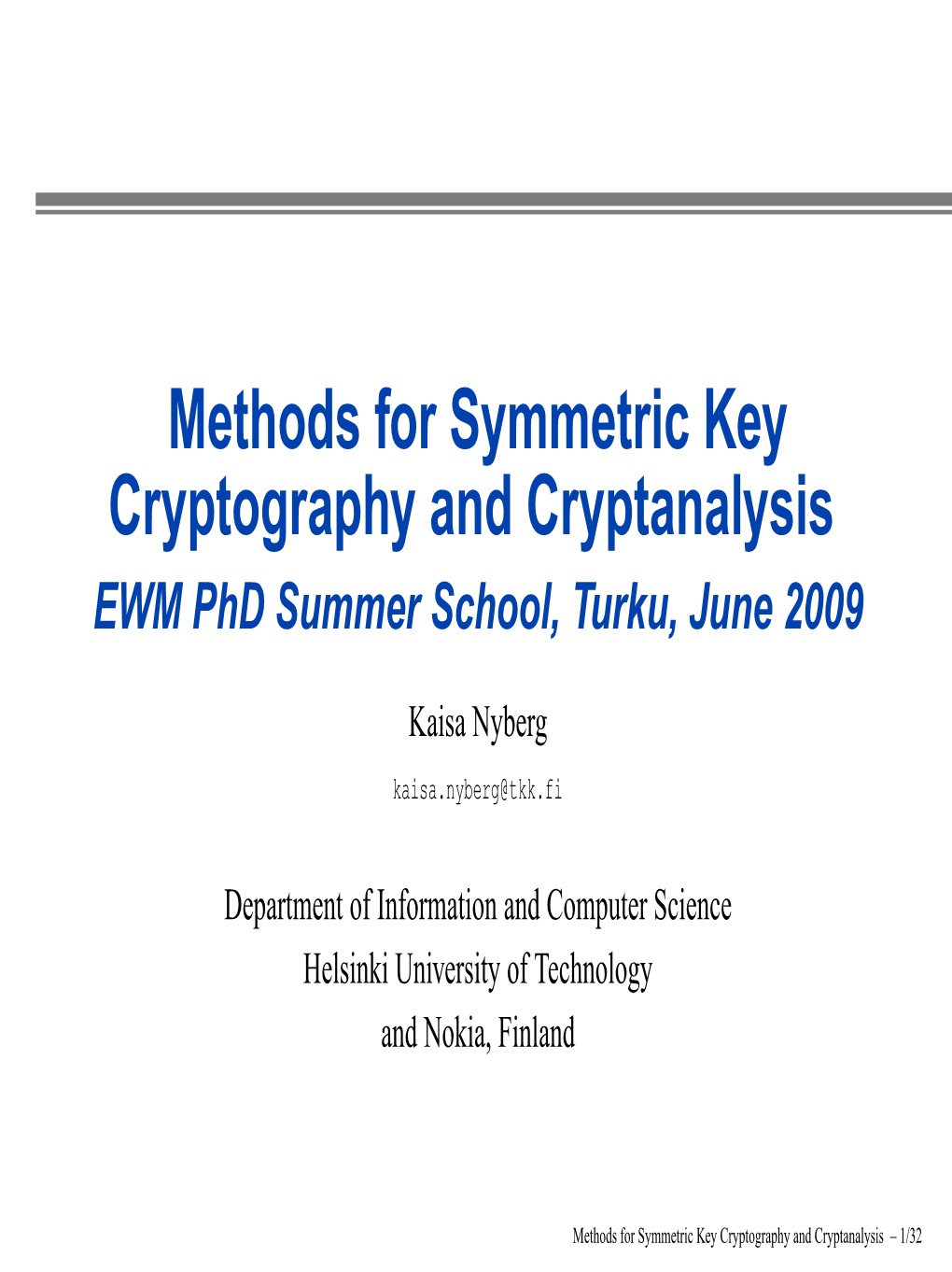 Methods for Symmetric Key Cryptography and Cryptanalysis EWM Phd Summer School, Turku, June 2009