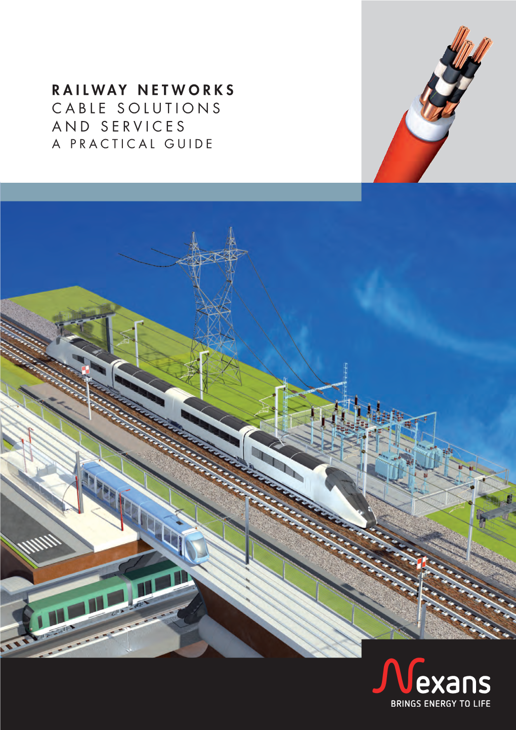 RAILWAY NETWORKS CABLE SOLUTIONS and SERVICES a PRACTICAL GUIDE Nexans Railway 2016 Ok5 30/06/2016 12:17 Page2 Nexans Railway 2016 Ok5 30/06/2016 12:17 Page3