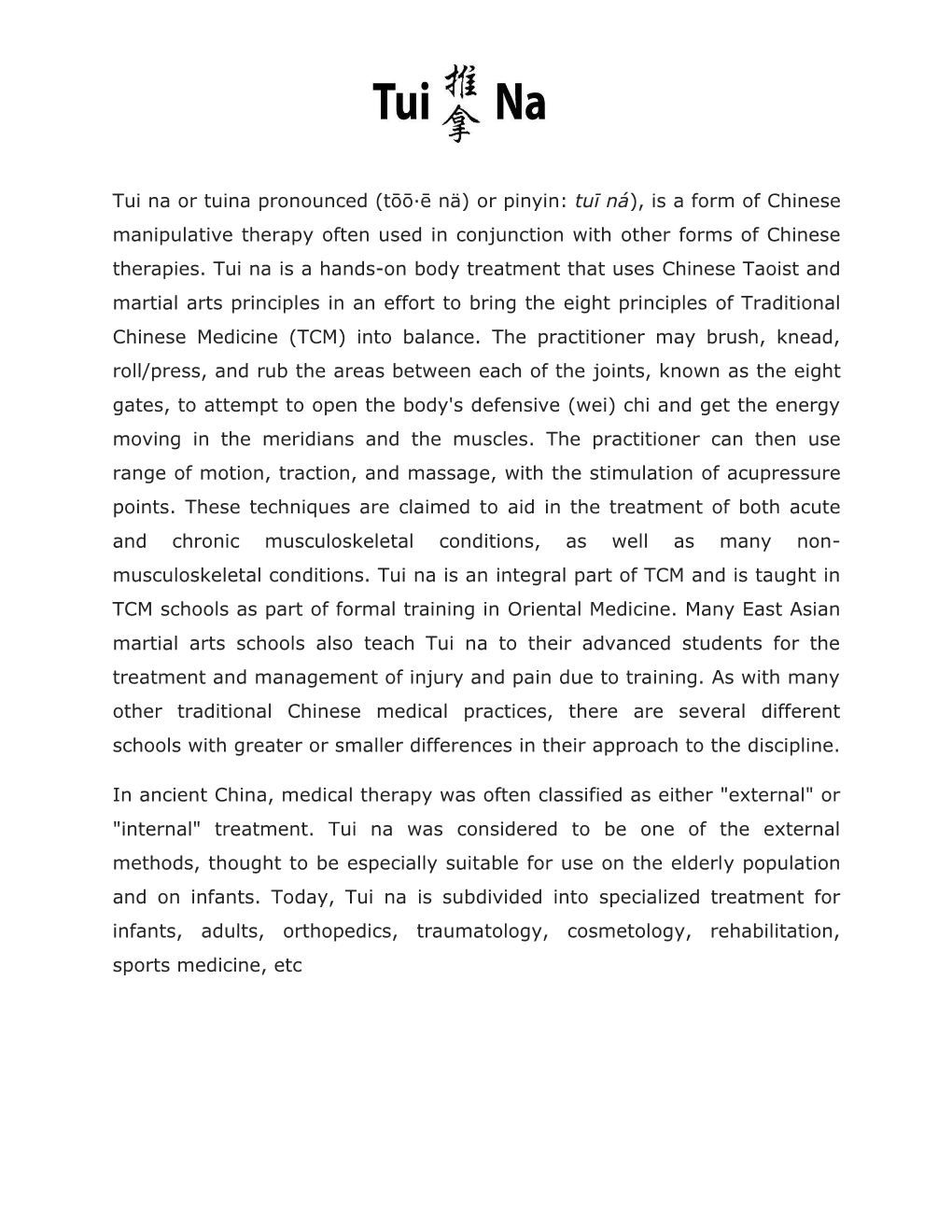 Tui Na Or Tuina Pronounced (Tōō·Ē Nä) Or Pinyin: Tuī Ná), Is a Form of Chinese Manipulative Therapy Often Used in Conjunction with Other Forms of Chinese Therapies