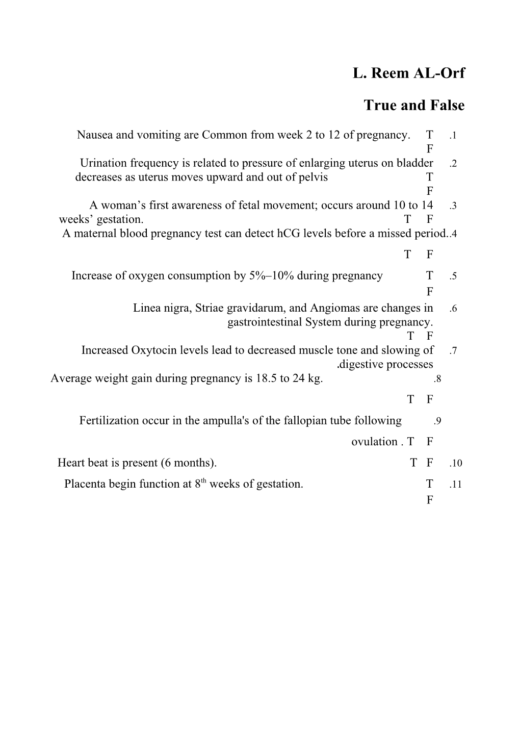 1. Nausea and Vomiting Are Common from Week 2 to 12 of Pregnancy. T F
