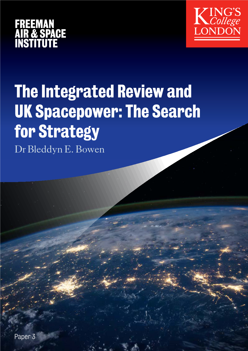 The Integrated Review and UK Spacepower: the Search for Strategy Dr Bleddyn E