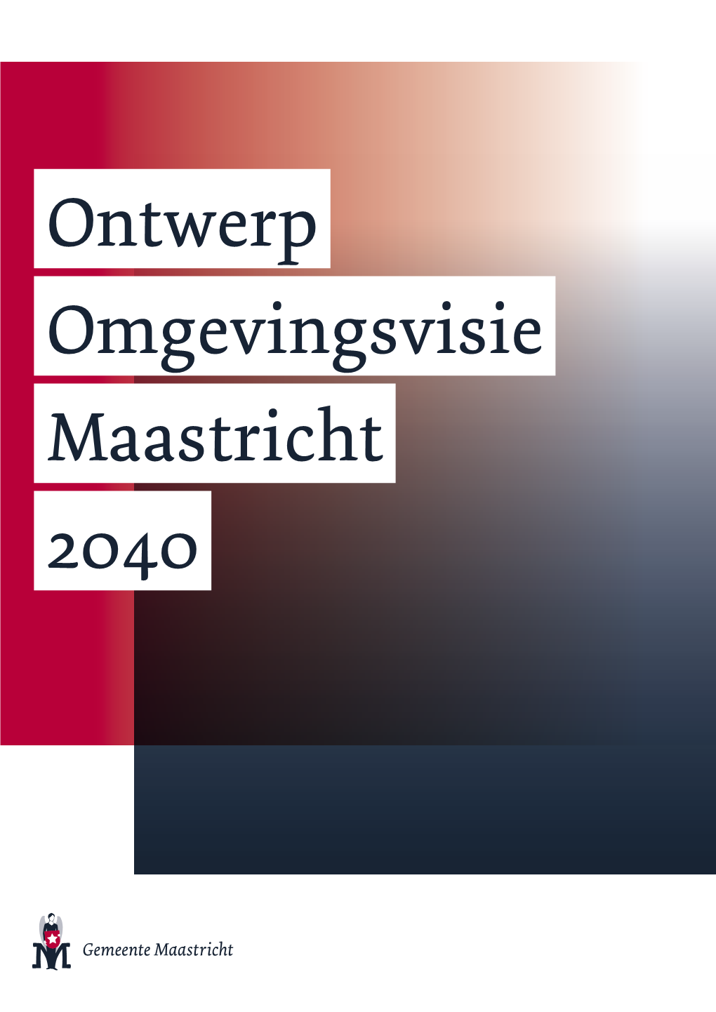 Ontwerp Omgevingsvisie Maastricht 2040 2 Ontwerp Omgevingsvisie Maastricht 2040 3 Ontwerp Omgevingsvisie Maastricht 2040 Hoofdstukonderwerp Inhoudsopgave