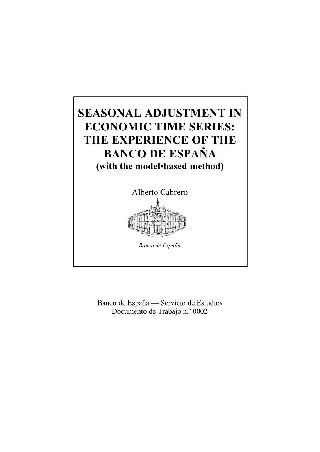 SEASONAL ADJUSTMENT in ECONOMIC TIME SERIES: the EXPERIENCE of the BANCO DE ESPAÑA (With the Model•Based Method)