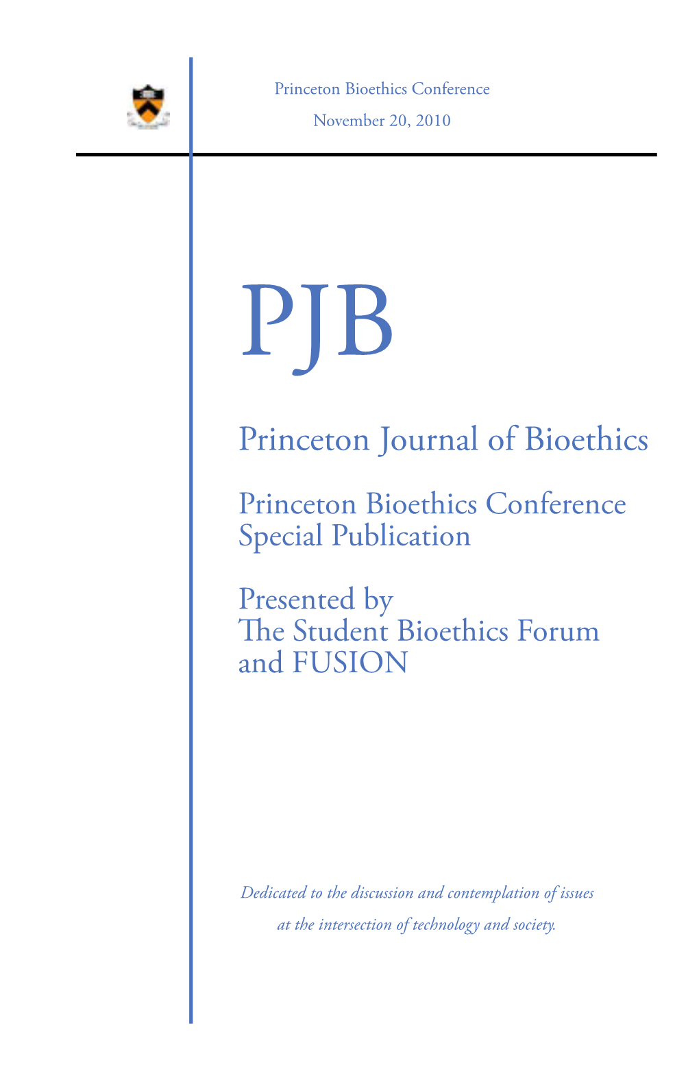 Princeton Journal of Bioethics Princeton Bioethics Conference Special Publication Presented by the Student Bioethics Forum and FUSION