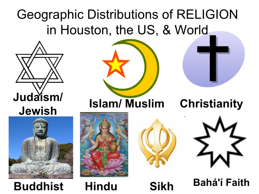 Geographic Distributions of RELIGION in Houston, the US, & World