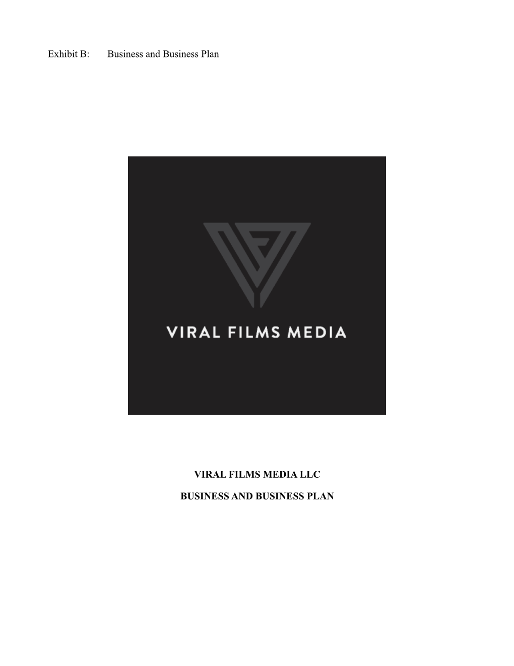 Exhibit B: Business and Business Plan VIRAL FILMS MEDIA LLC