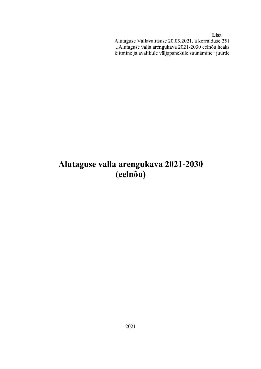 Alutaguse Valla Arengukava 2021-2030 Eelnõu Heaks Kiitmine Ja Avalikule Väljapanekule Suunamine“ Juurde