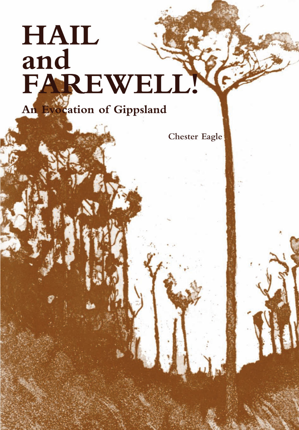 Hail and Farewell! an Evocation of Gippsland He Has Brought to Life Gippsland and Its People