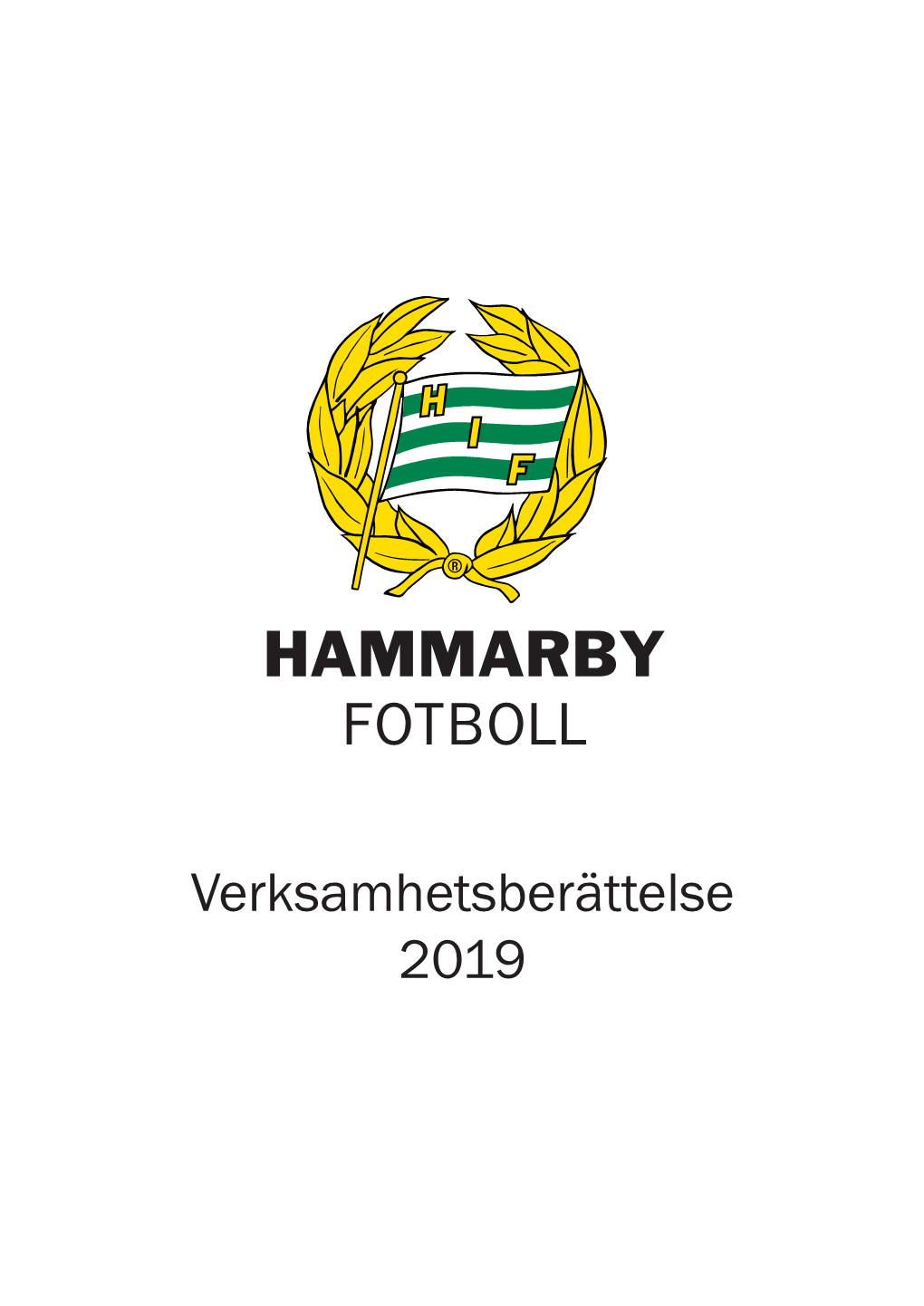 HAMMARBY FOTBOLL Verksamhetsberättelse 2019 3 Ordförandens Ord Kraften I Vårt Klubbmärke Är Enorm! Kära Medlemmar, Ännu Ett År Ska Summeras Och Läggas Mera