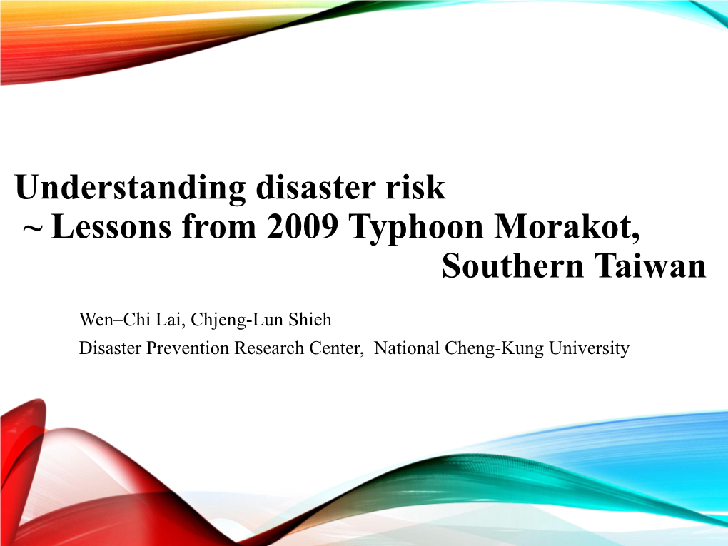 Understanding Disaster Risk ~ Lessons from 2009 Typhoon Morakot, Southern Taiwan