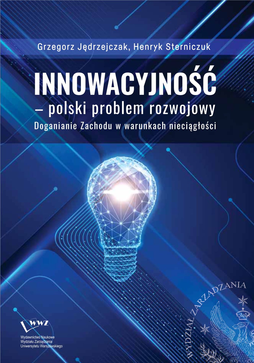 Innowacyjność – Polski Problem Rozwojowy Doganianie Zachodu W Warunkach Nieciągłości Grzegorz Jędrzejczak Henryk Sterniczuk