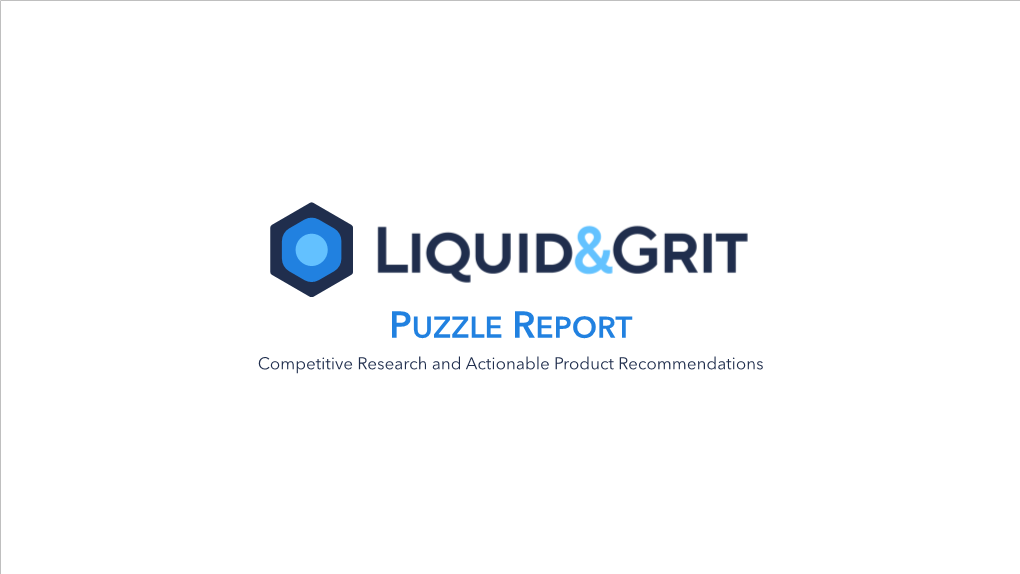 PUZZLE REPORT Competitive Research and Actionable Product Recommendations TABLE of CONTENTS