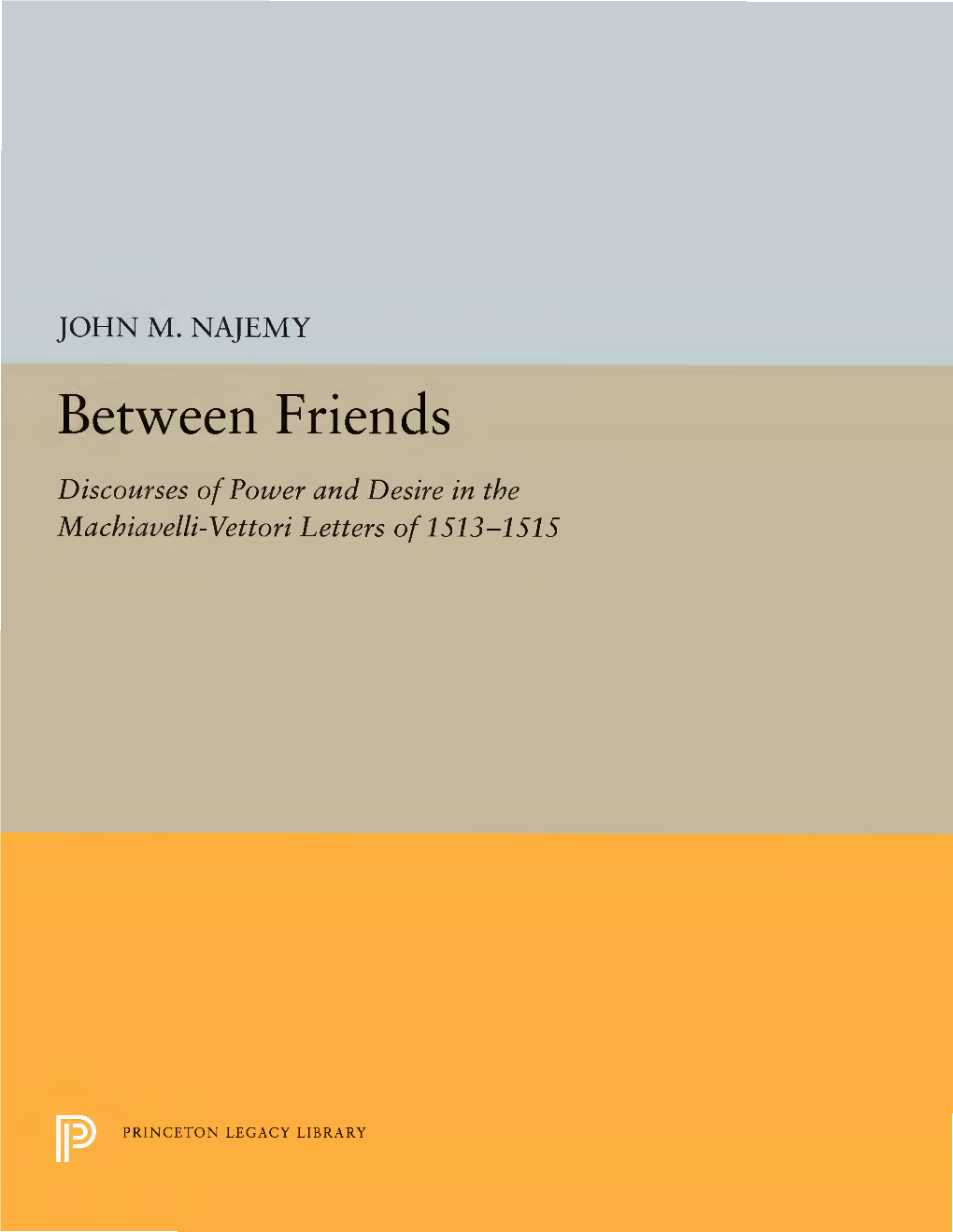 Between Friends Discourses of Power and Desire in the Machiavelli