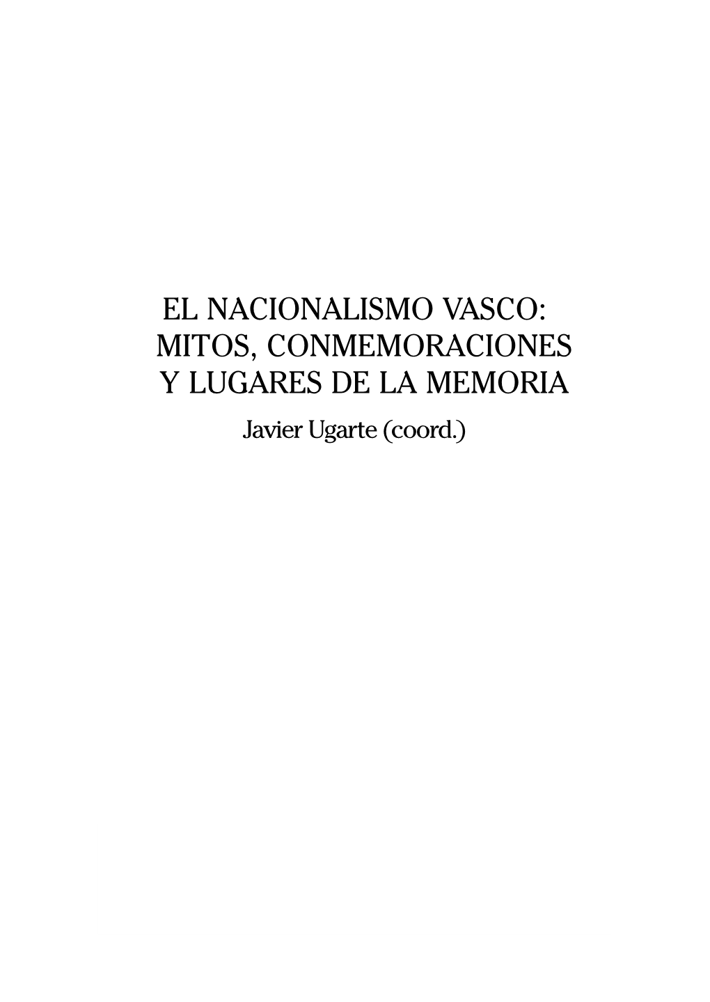 EL NACIONALISMO VASCO: MITOS, CONMEMORACIONES Y LUGARES DE LA MEMORIA Javier Ugarte (Coord.) Javier Moreno Luzón (Coord.) El Árbol De Gernika