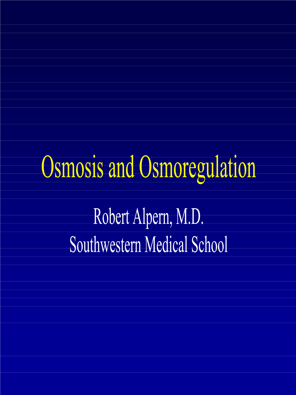 Osmosis and Osmoregulation Robert Alpern, M.D