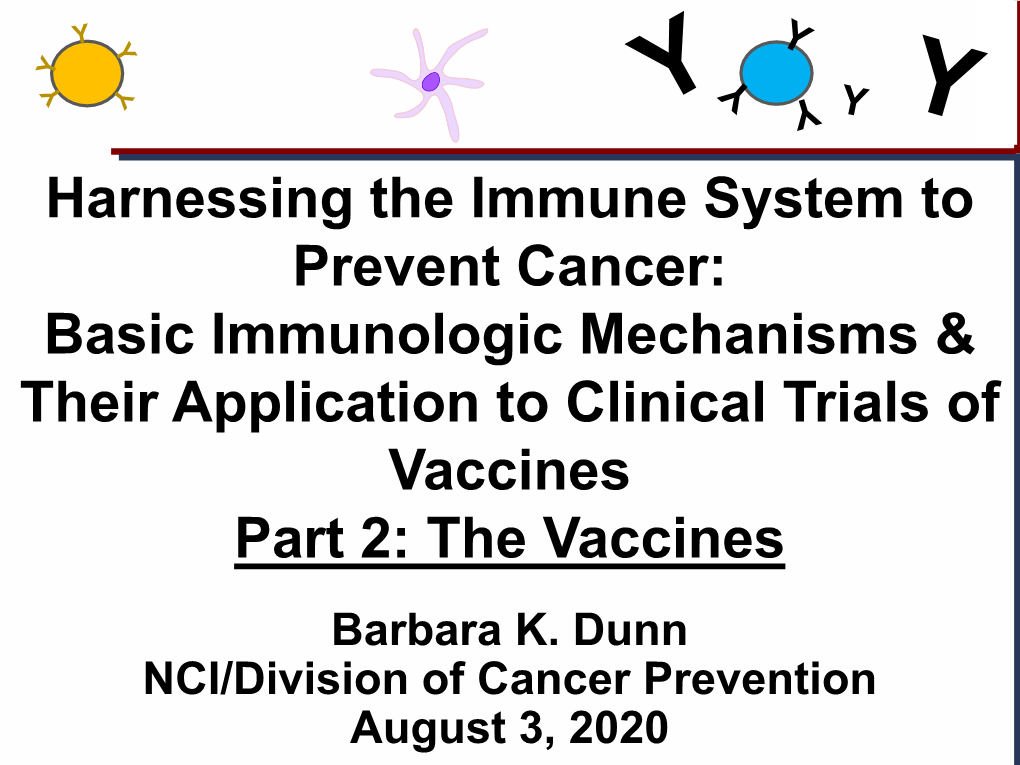 Harnessing the Immune System to Prevent Cancer: Basic Immunologic Mechanisms & Their Application to Clinical Trials of Vaccines Part 2: the Vaccines Barbara K