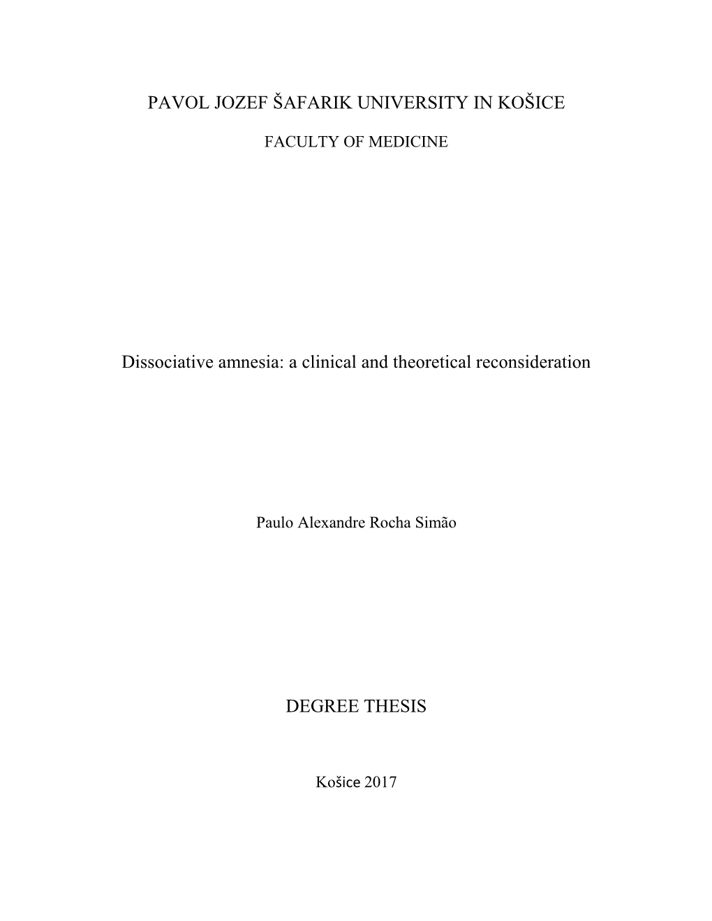 PAVOL JOZEF ŠAFARIK UNIVERSITY in KOŠICE Dissociative Amnesia: a Clinical and Theoretical Reconsideration DEGREE THESIS