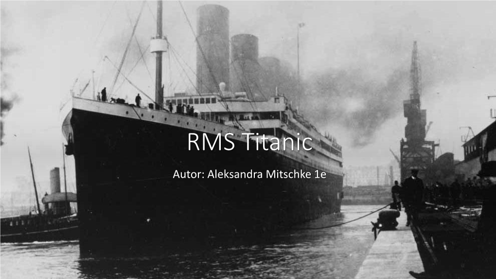 RMS Titanic Autor: Aleksandra Mitschke 1E Podstawowe Informacje