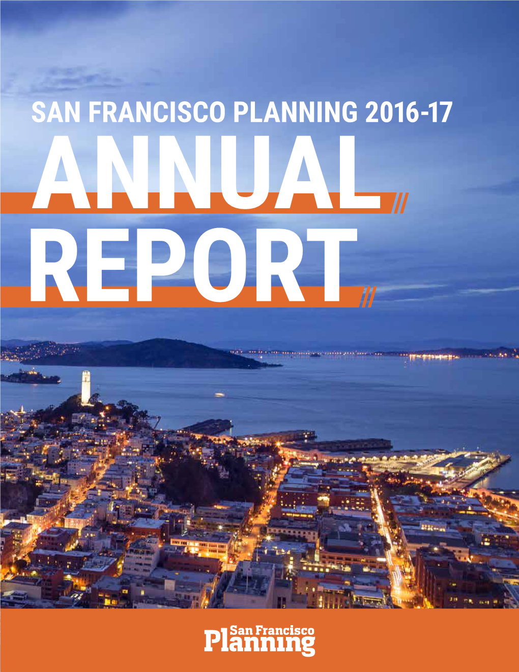 SAN FRANCISCO PLANNING 2016-17 ANNUAL REPORT San Francisco Planning Department Annual Report Fiscal Year July 1, 2016 - June 30, 2017