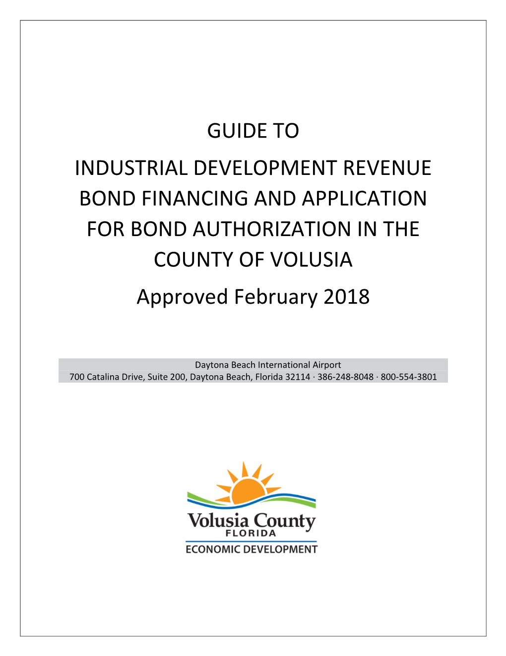 GUIDE to INDUSTRIAL DEVELOPMENT REVENUE BOND FINANCING and APPLICATION for BOND AUTHORIZATION in the COUNTY of VOLUSIA Approved February 2018