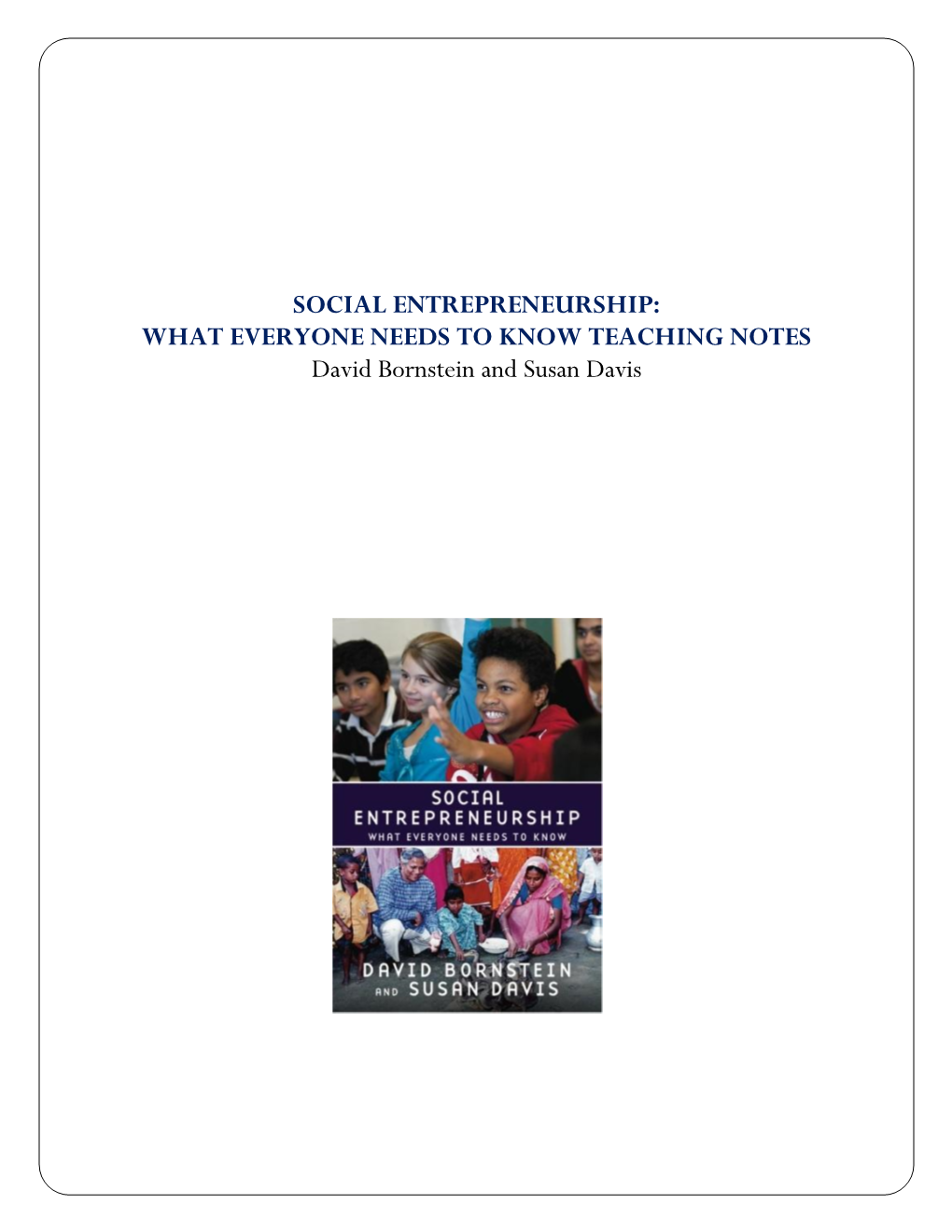 SOCIAL ENTREPRENEURSHIP: WHAT EVERYONE NEEDS to KNOW TEACHING NOTES David Bornstein and Susan Davis