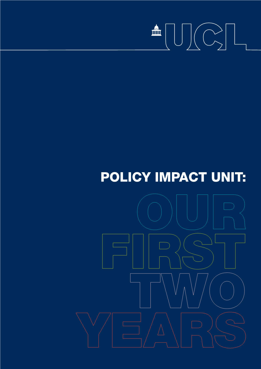 POLICY IMPACT UNIT: OUR FIRST TWO YEARS Policy Impact Unit: Our Frst Two Years Policy Impact Unit: Our Frst Two Years | 1