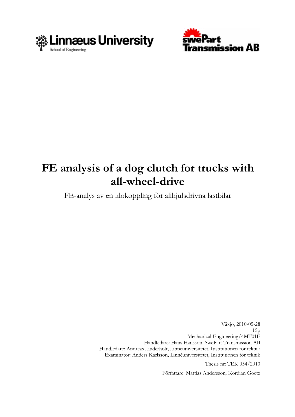 FE Analysis of a Dog Clutch for Trucks with All-Wheel-Drive FE-Analys Av En Klokoppling För Allhjulsdrivna Lastbilar