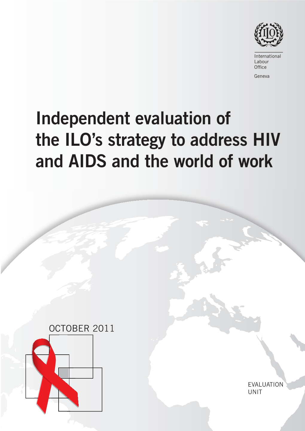 Independent Evaluation of the ILO's Strategy to Address HIV and AIDS and the World of Work /Carla Henry, Mei Zegers; International Labour Office, Evaluation Unit