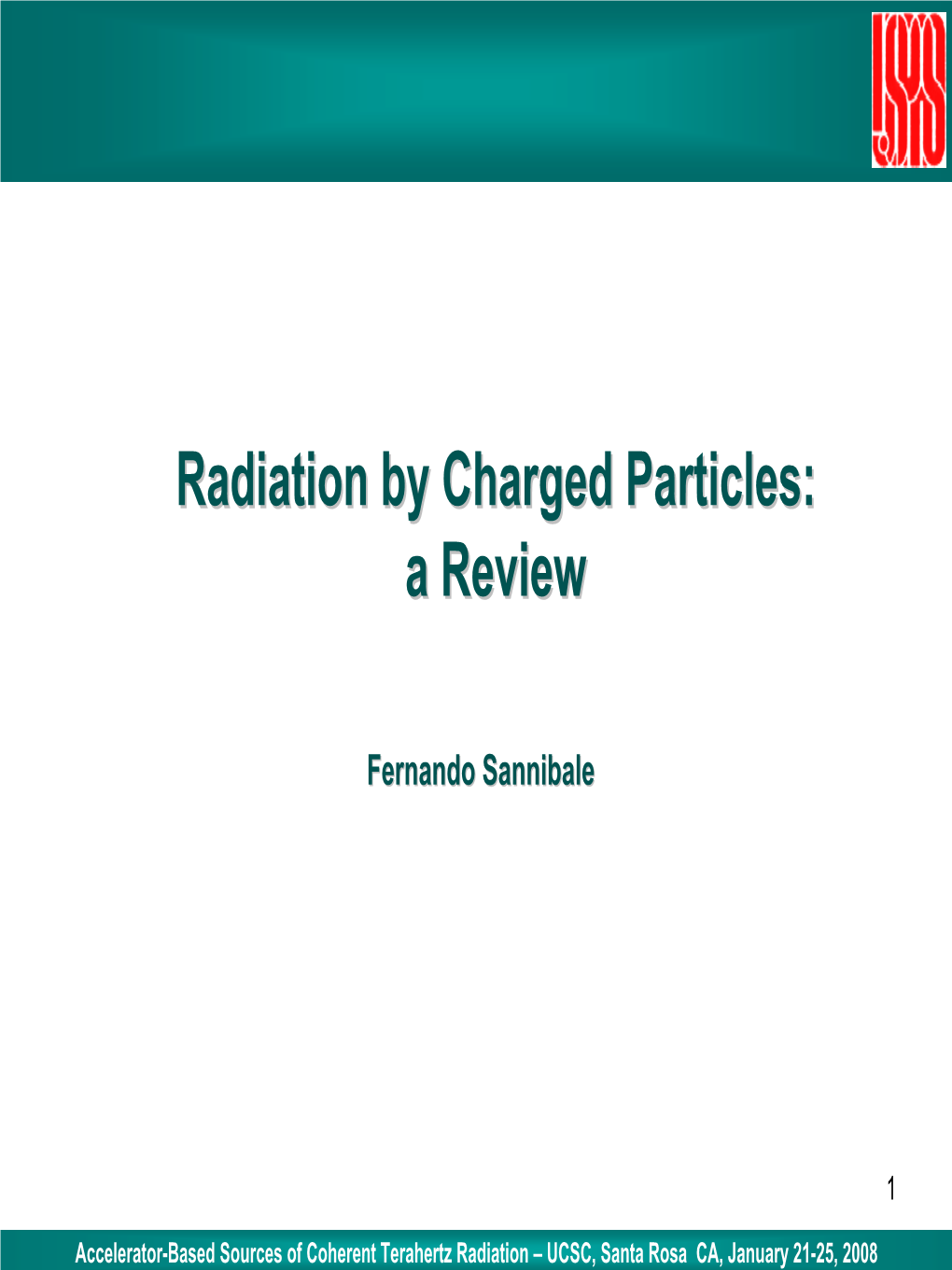 Radiation by Charged Particles: a Review Contents F.Sannibale Contents