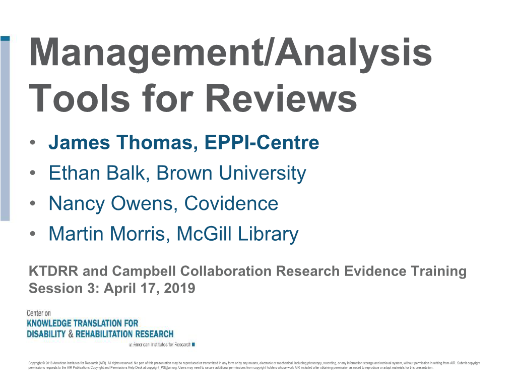 Management/Analysis Tools for Reviews • James Thomas, EPPI-Centre • Ethan Balk, Brown University • Nancy Owens, Covidence • Martin Morris, Mcgill Library