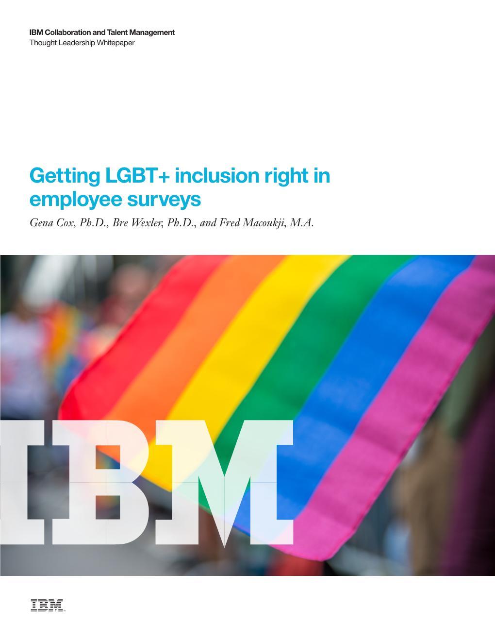 Getting LGBT+ Inclusion Right in Employee Surveys Gena Cox, Ph.D., Bre Wexler, Ph.D., and Fred Macoukji, M.A