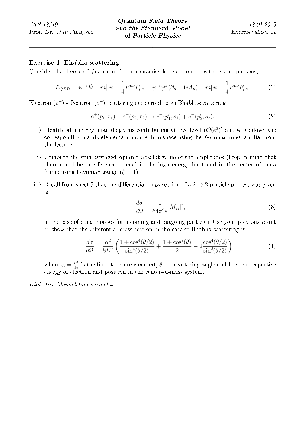 Bhabha-Scattering Consider the Theory of Quantum Electrodynamics for Electrons, Positrons and Photons