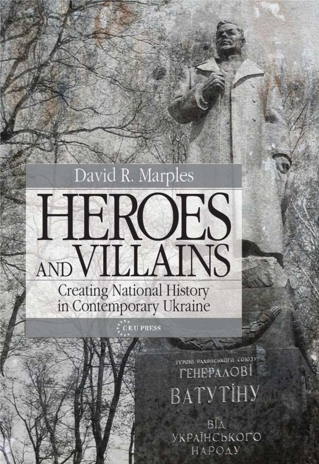 Heroes and Villains : Creating National History in Contemporary Ukraine / David R