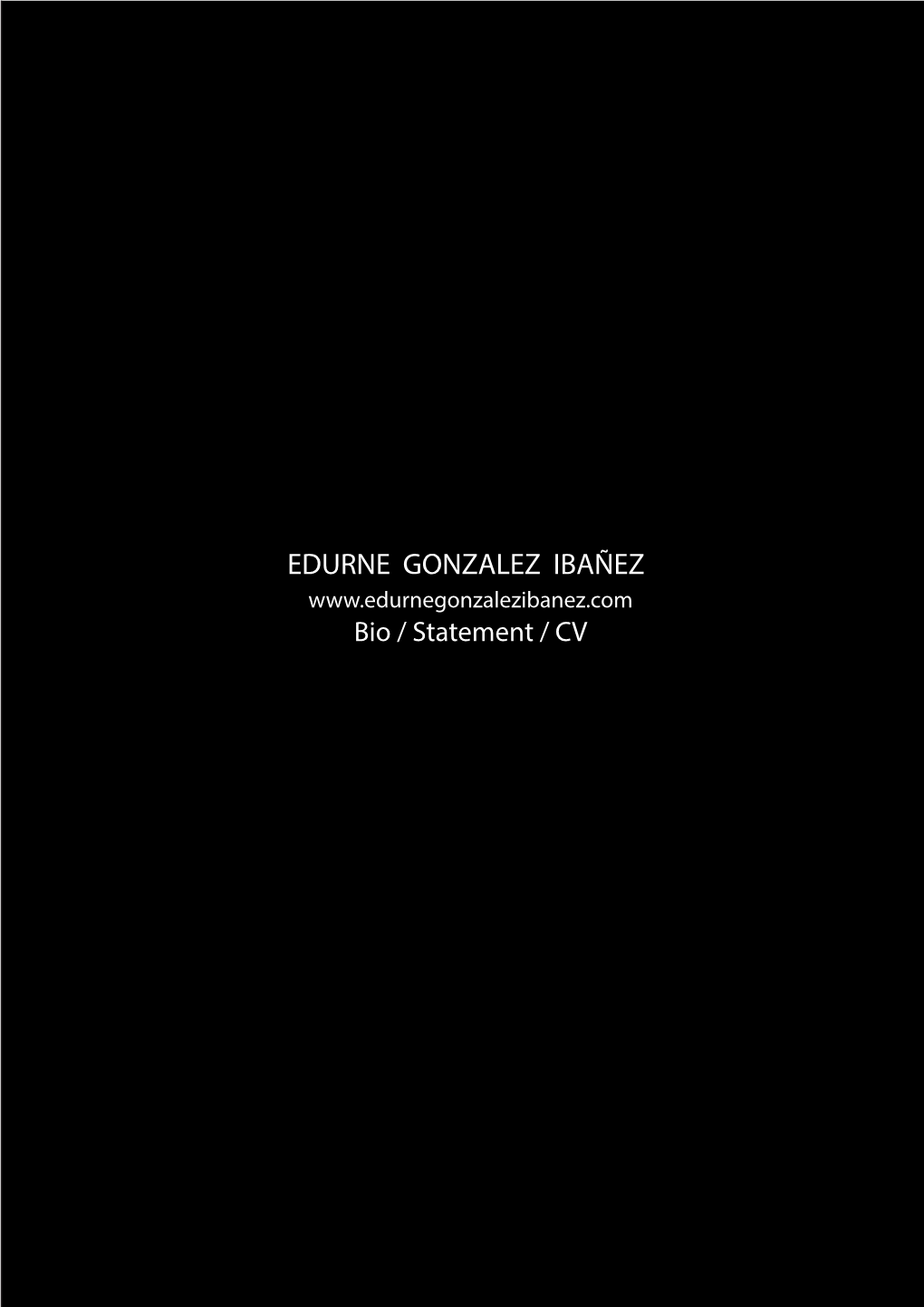 EDURNE GONZALEZ IBAÑEZ Bio / Statement / CV