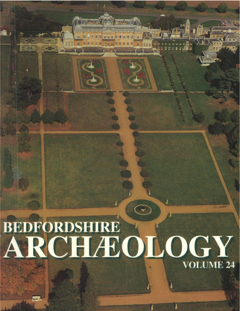 BEDFORDSHIRE ARC' OLOGY VOLUME 24 BEDFORDSHIRE ARCHAEOLOGY Formerly Issued As Bedfordshire Archaeological Journal