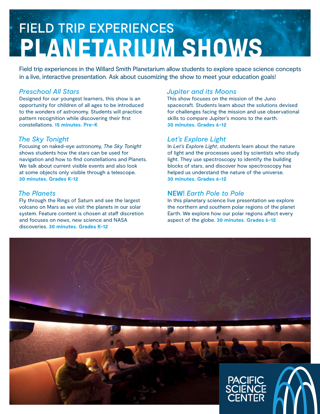 PLANETARIUM SHOWS Field Trip Experiences in the Willard Smith Planetarium Allow Students to Explore Space Science Concepts in a Live, Interactive Presentation