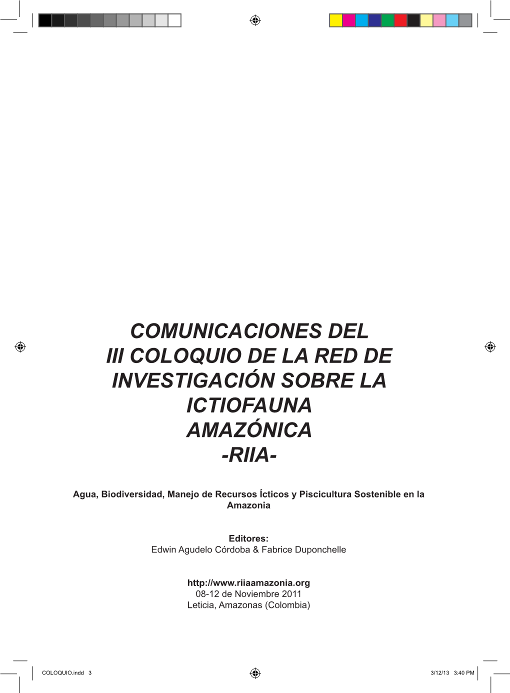 Comunicaciones Del Iii Coloquio De La Red De Investigación Sobre La Ictiofauna Amazónica -Riia