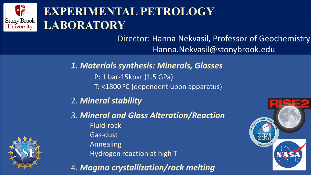 EXPERIMENTAL PETROLOGY LABORATORY Director: Hanna Nekvasil, Professor of Geochemistry Hanna.Nekvasil@Stonybrook.Edu 1