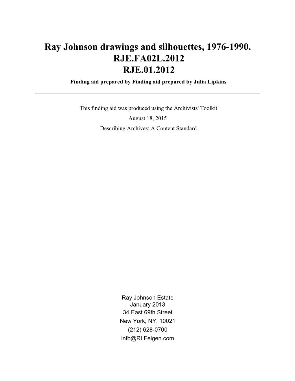 Ray Johnson Drawings and Silhouettes, 1976-1990. RJE.FA02L.2012 RJE.01.2012 Finding Aid Prepared by Finding Aid Prepared by Julia Lipkins