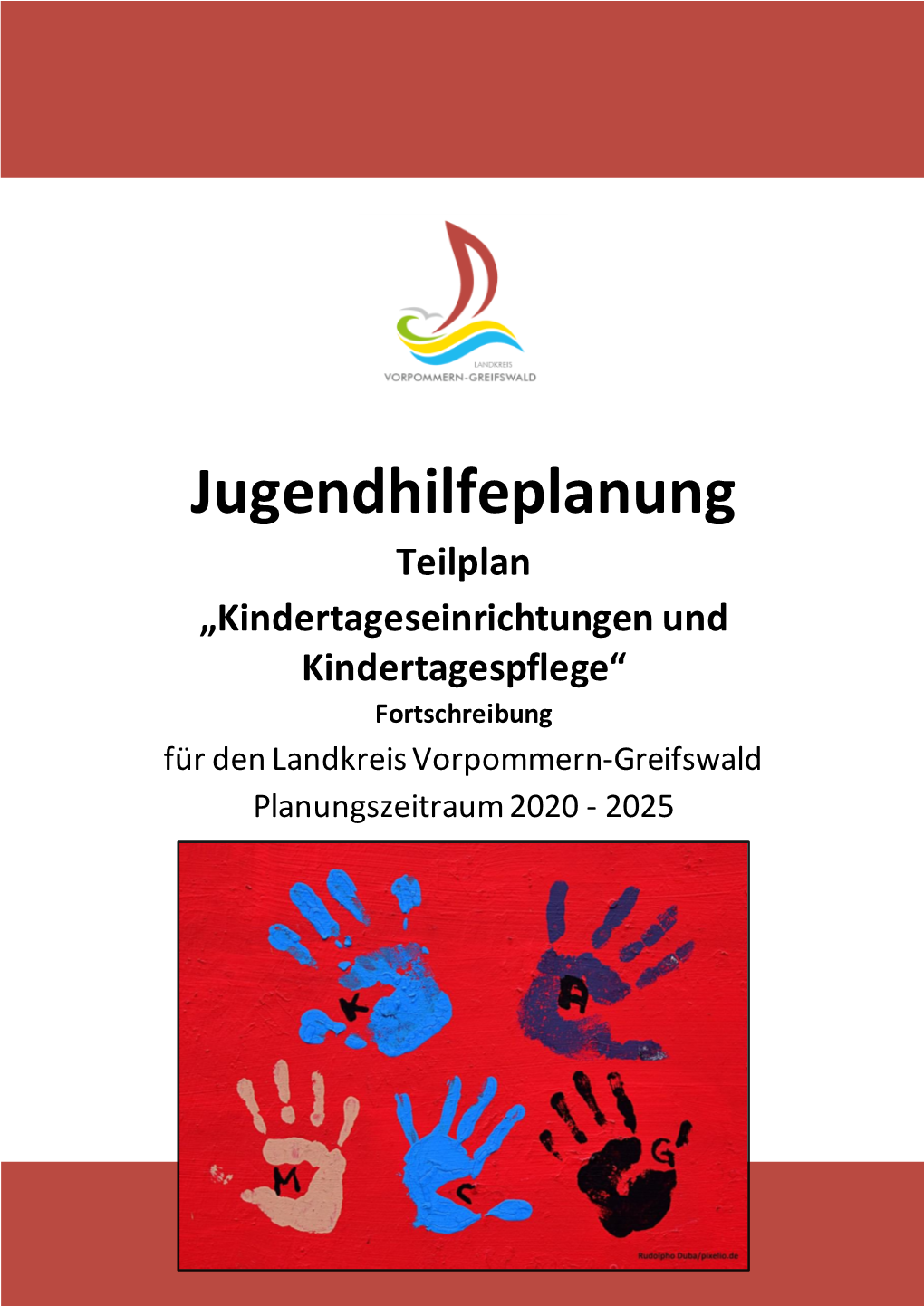 Jugendhilfeplanung Teilplan „Kindertageseinrichtungen Und Kindertagespflege“ Fortschreibung Für Den Landkreis Vorpommern-Greifswald Planungszeitraum 2020 - 2025