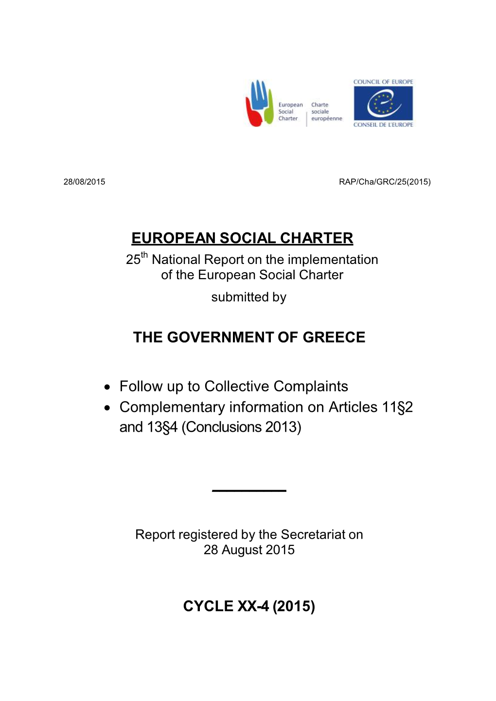 EUROPEAN SOCIAL CHARTER the GOVERNMENT of GREECE • Follow up to Collective Complaints • Complementary Information on Article