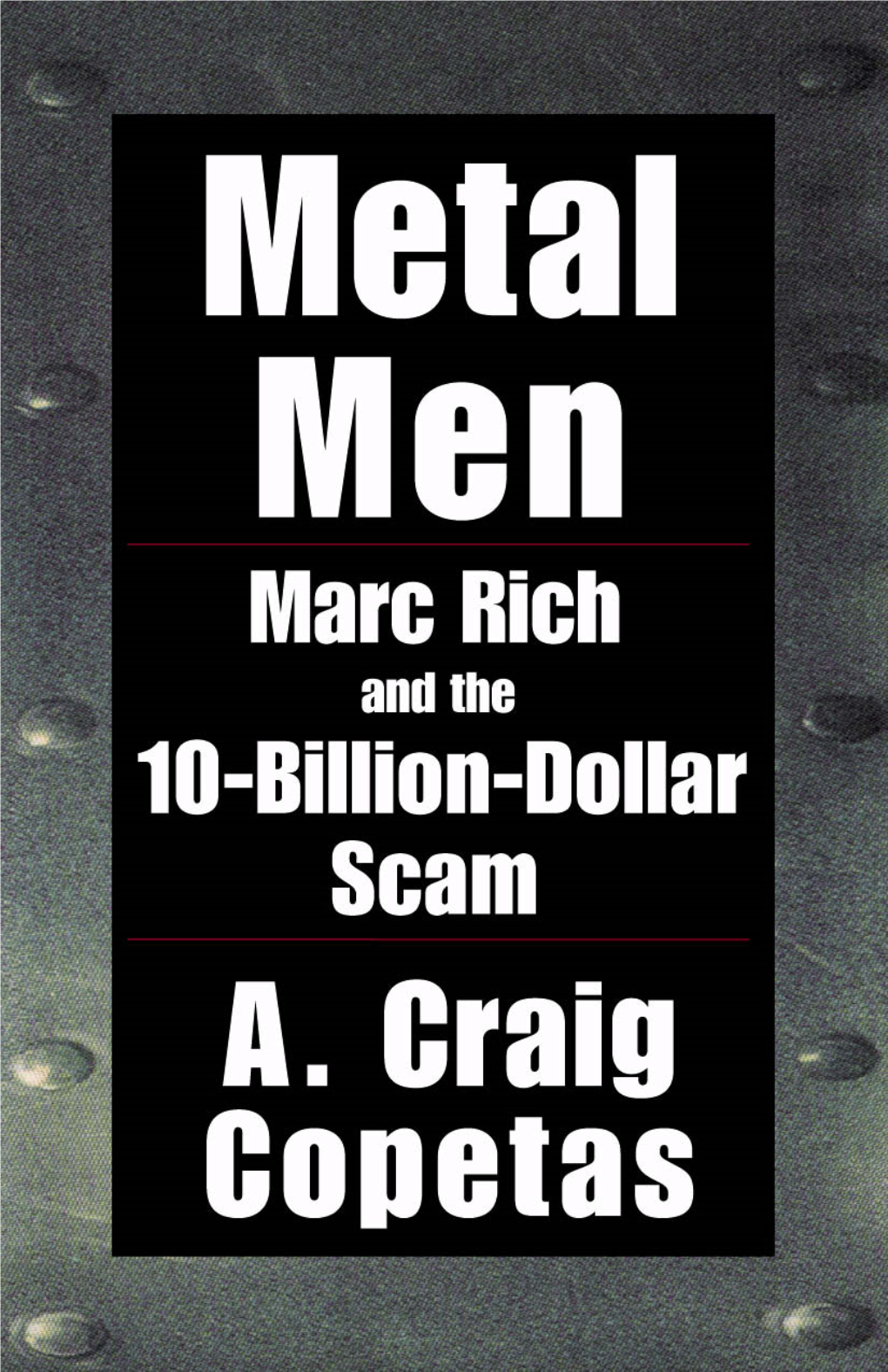 Metal Men Metal Men Marc Rich and the $10 Billion Scam A