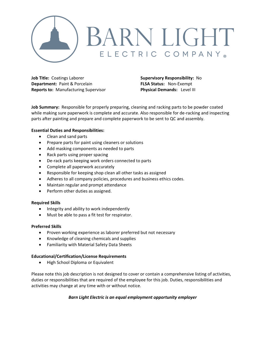 Coatings Laborer Supervisory Responsibility: No Department: Paint & Porcelain FLSA Status: Non-Exempt Reports To: Manufacturing Supervisor Physical Demands: Level III