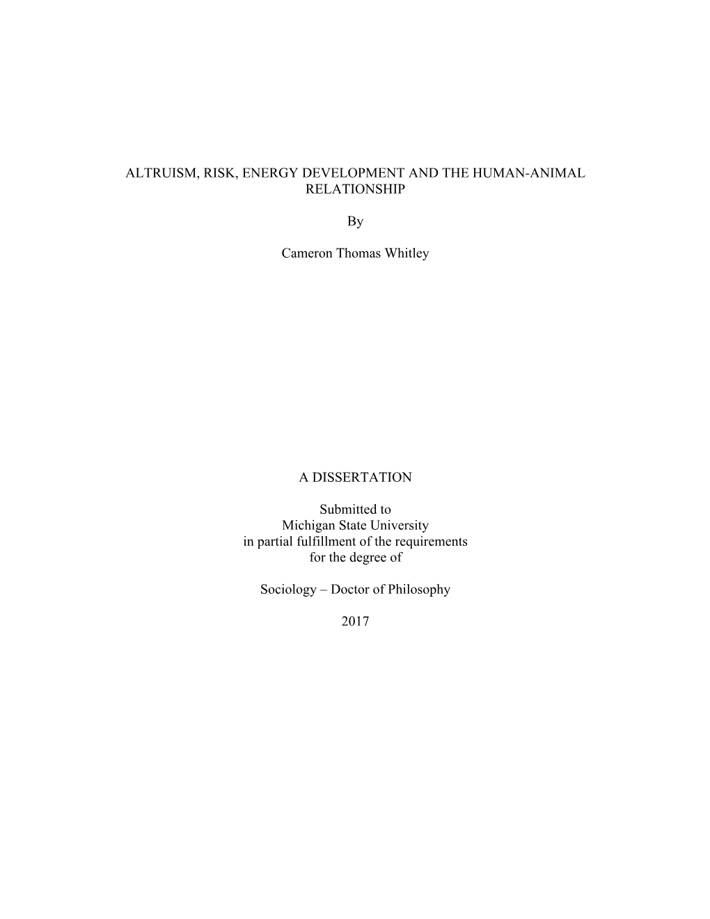 ALTRUISM, RISK, ENERGY DEVELOPMENT and the HUMAN-ANIMAL RELATIONSHIP by Cameron Thomas Whitley a DISSERTATION Submitted to Michi