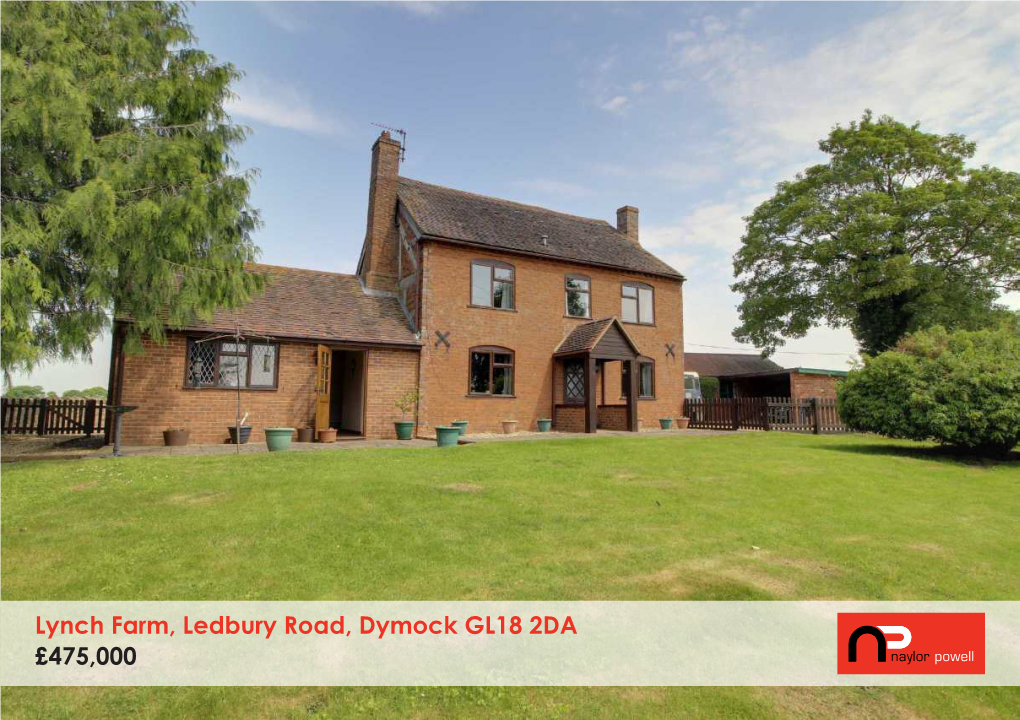 Lynch Farm, Ledbury Road, Dymock GL18 2DA £475,000 Lynch Farm, Ledbury Road, Dymock, GL18 2DA