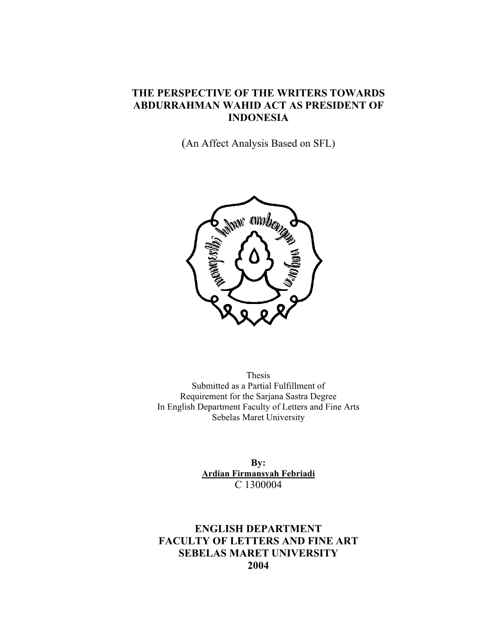 THE PERSPECTIVE of the WRITERS TOWARDS ABDURRAHMAN WAHID ACT AS PRESIDENT of INDONESIA (An Affect Analysis Based on SFL) C 13000