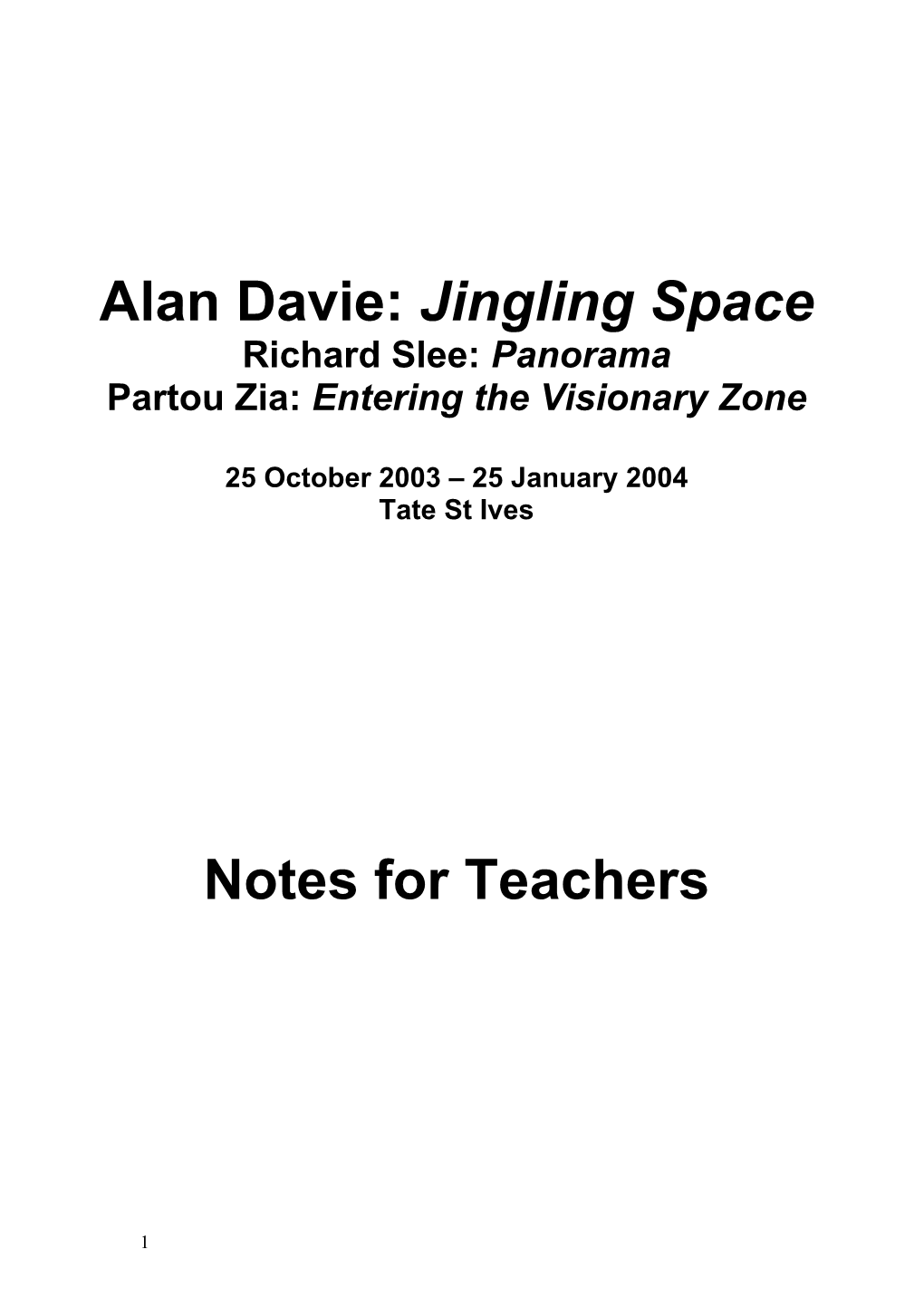 Alan Davie: Jingling Space Richard Slee: Panorama Partou Zia: Entering the Visionary Zone