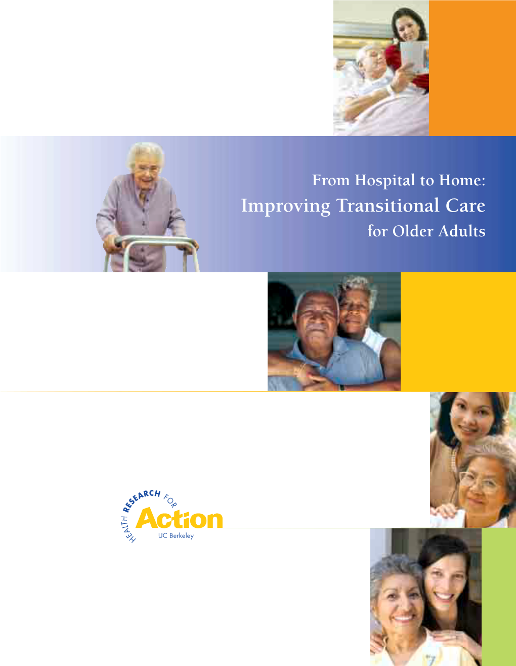 Improving Transitional Care for Older Adults Suggested Citation: Brown-Williams, H., Neuhauser, L., Ivey, S., Graham, C., Poor, S., Tseng, W., Syme, S.L