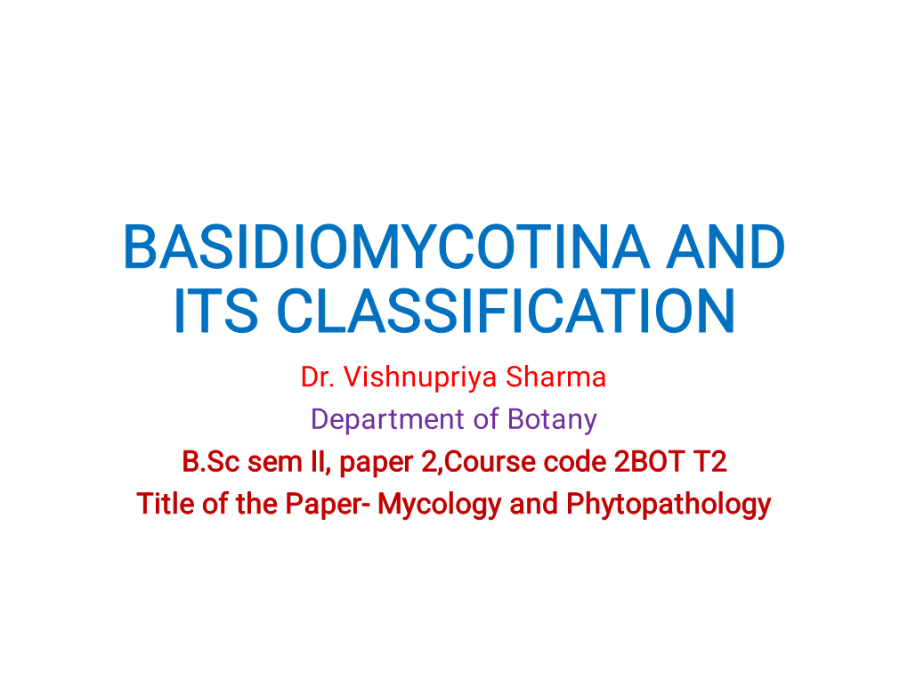 BASIDIOMYCOTINA and ITS CLASSIFICATION Dr