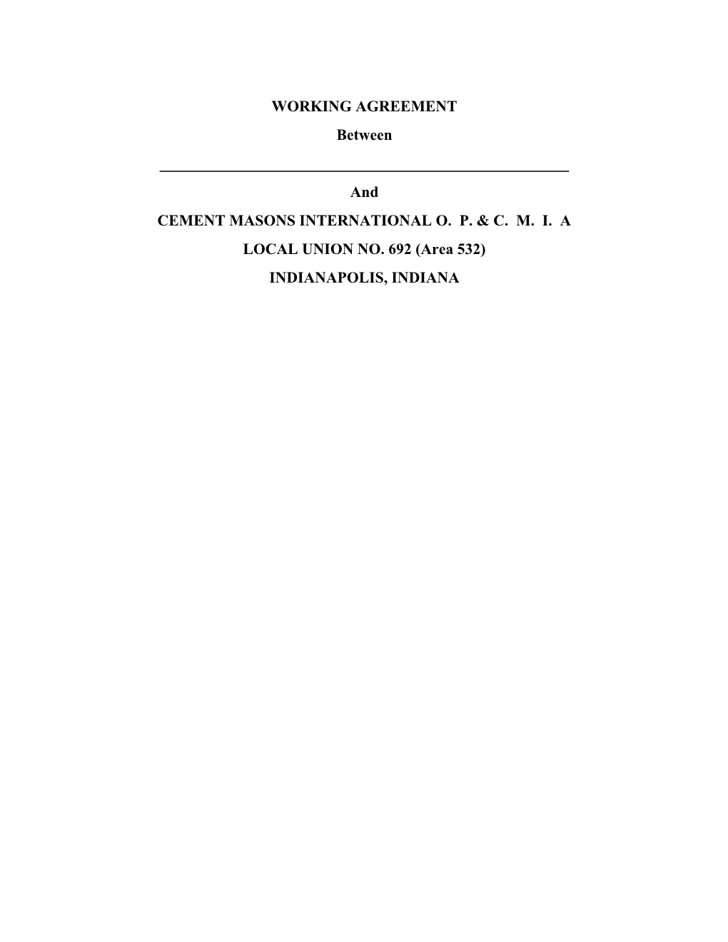 WORKING AGREEMENT Between and CEMENT MASONS INTERNATIONAL O. P. & C. M. I. a LOCAL UNION NO. 692 (Area 532) INDIANAPOLIS